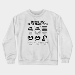 Things I Do In My Spare Time Train Conductors Driver Lover Crewneck Sweatshirt